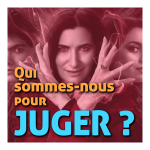 Qui sommes-nous pour juger ?