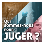 Qui sommes-nous pour juger ?